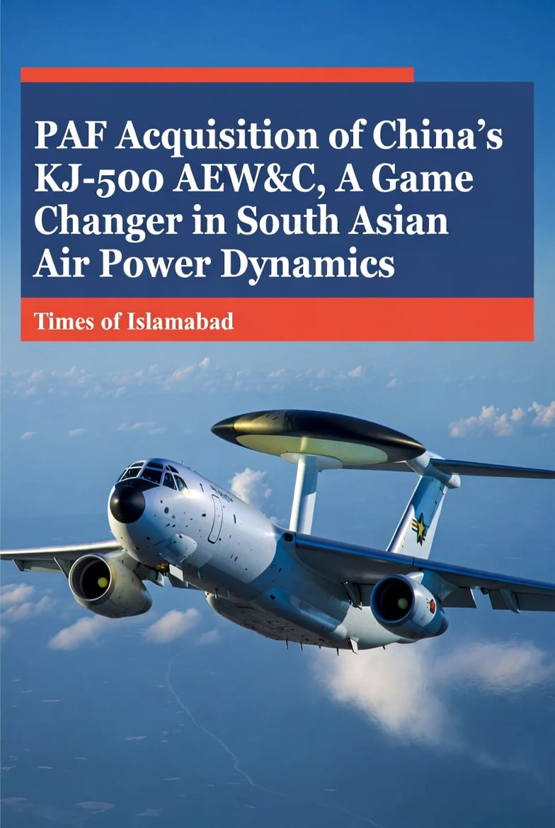 Pakistan Acquisition of KJ-500 AEW&C, A Game Changer in Regional Air Superiority
