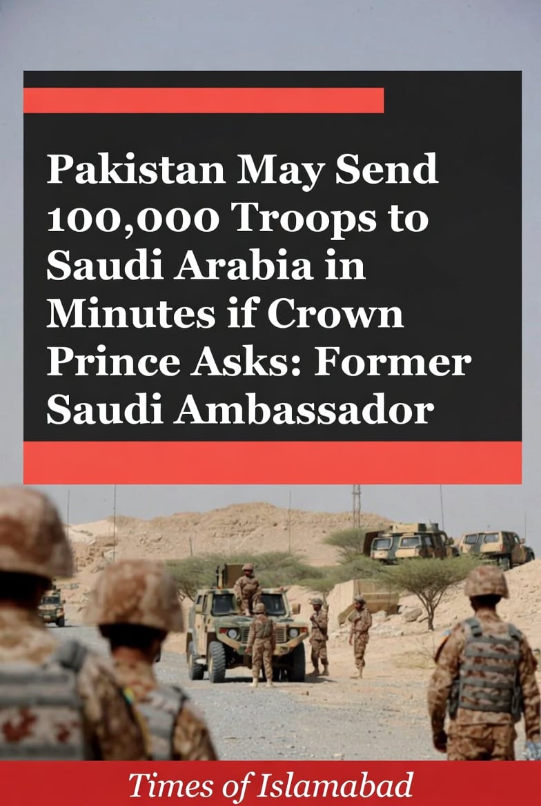 Pakistan May Deploy 100,000 Troops to Saudi Arabia in Minutes if Crown Prince Asks, Former Saudi Envoy 