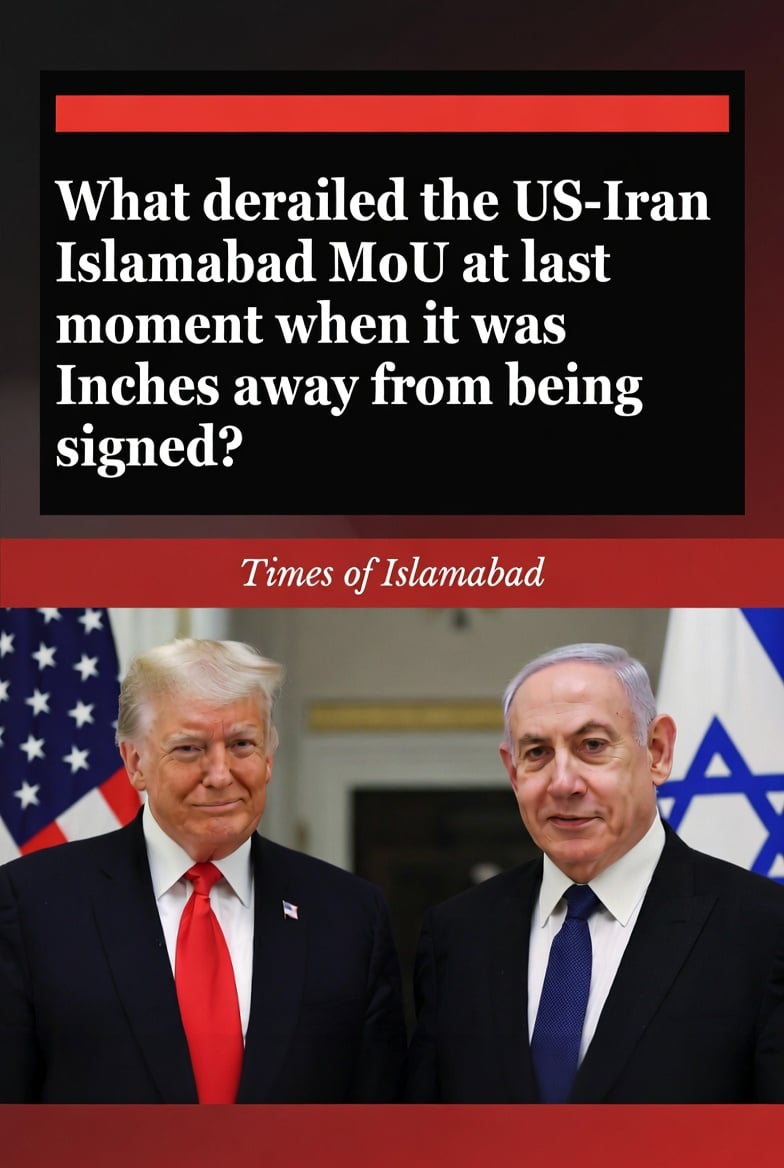 What derailed the US Iran Islamabad MoU when it was Inches away from being signed?