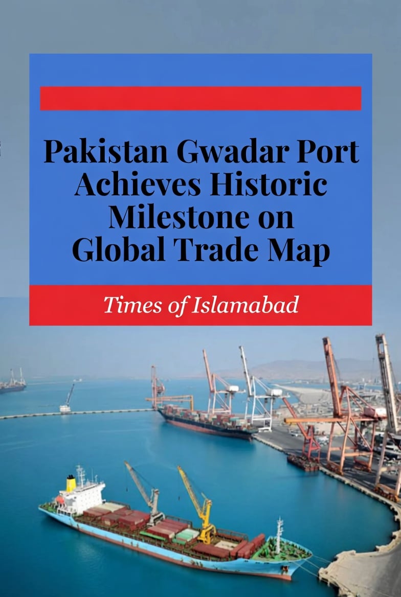 Gwadar Port Achieves Historic Milestone on Global Trade Map Gwadar Port Achieves Historic Milestone on Global Trade Map