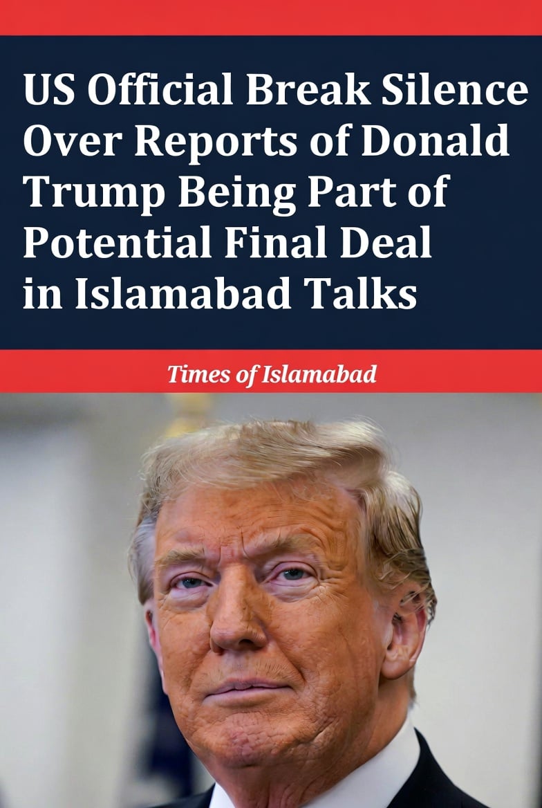 US Officials Respond to Reports of Trump Being Part of  Potential Final Round of Islamabad Talks 
