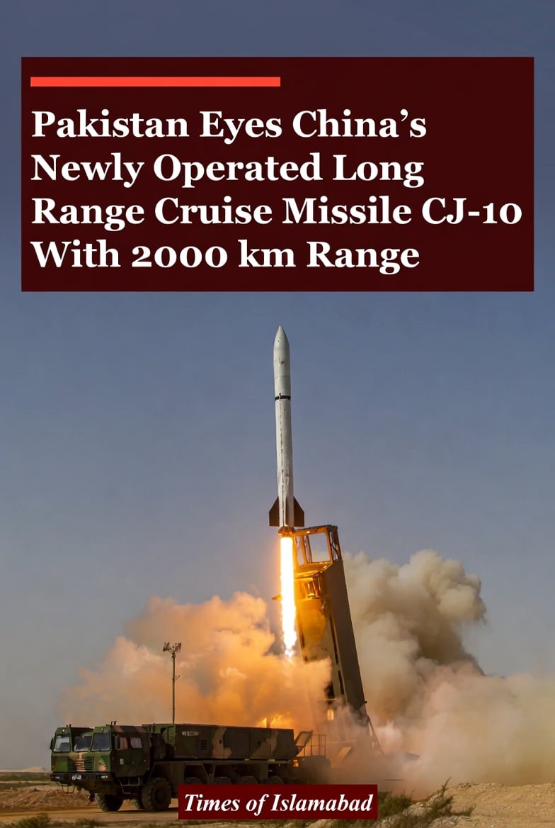 Pakistan Eyes China's New  Enhanced CJ 10 Cruise Missile With 2000 Km Range 