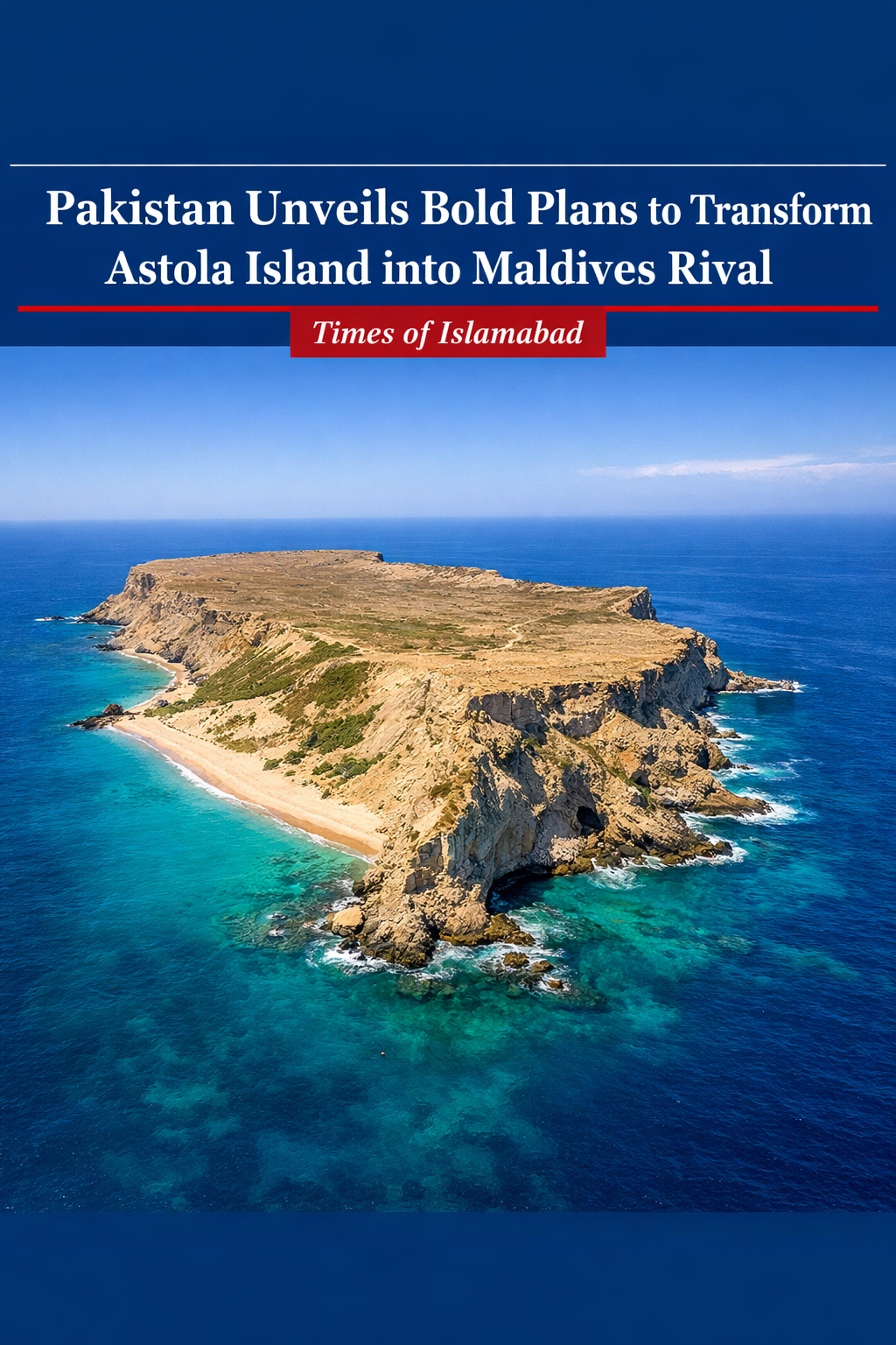 Pakistan Unveils Bold Plans to Transform Astola Island into Maldives Rival