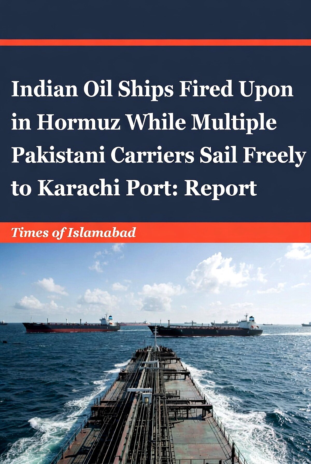 Indian Ships Fired Upon in Hormuz While Pakistan Carriers Sail Freely to Karachi Port 
