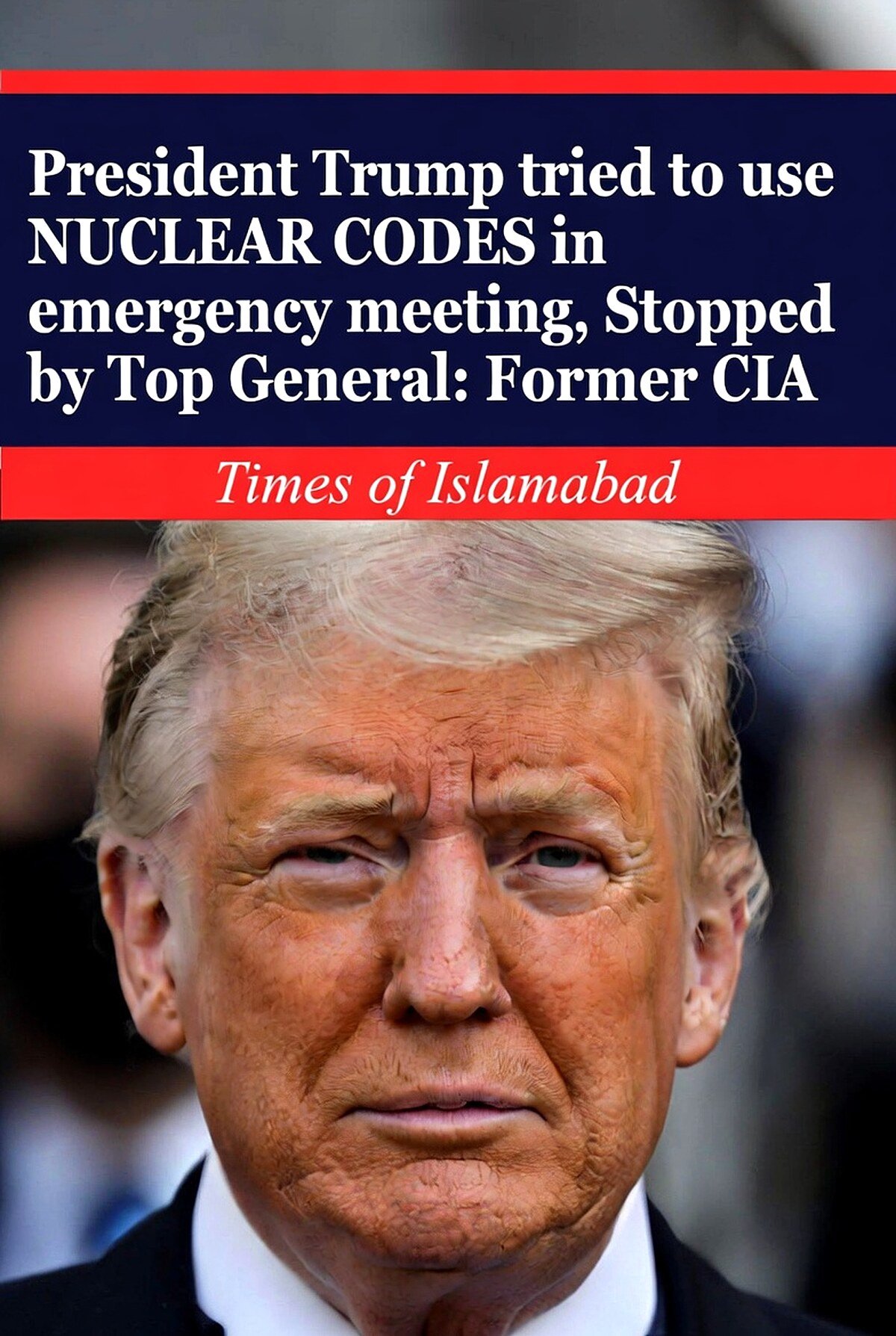 Trump tried to use nuclear codes in an emergency meeting, stopped by top General, claims Ex CIA 