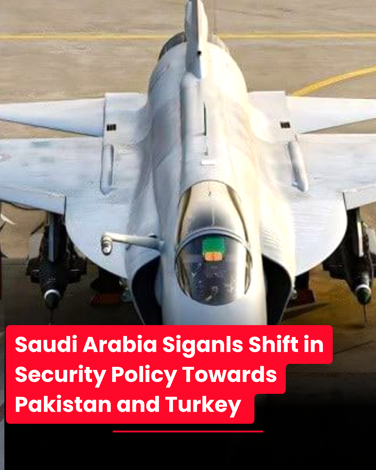 Saudi Arabia Security Shift Signals Towards Pakistan and Turkey 