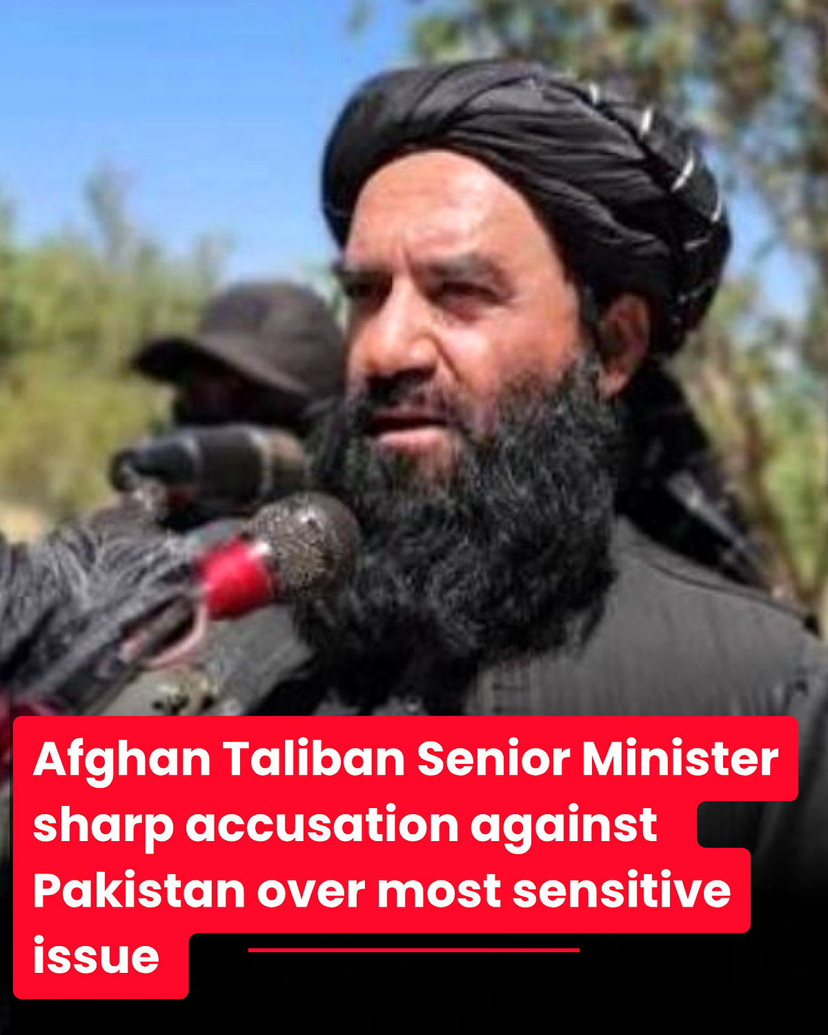 Afghan Taliban Minister Accuses Pakistan over sensitive issues  
