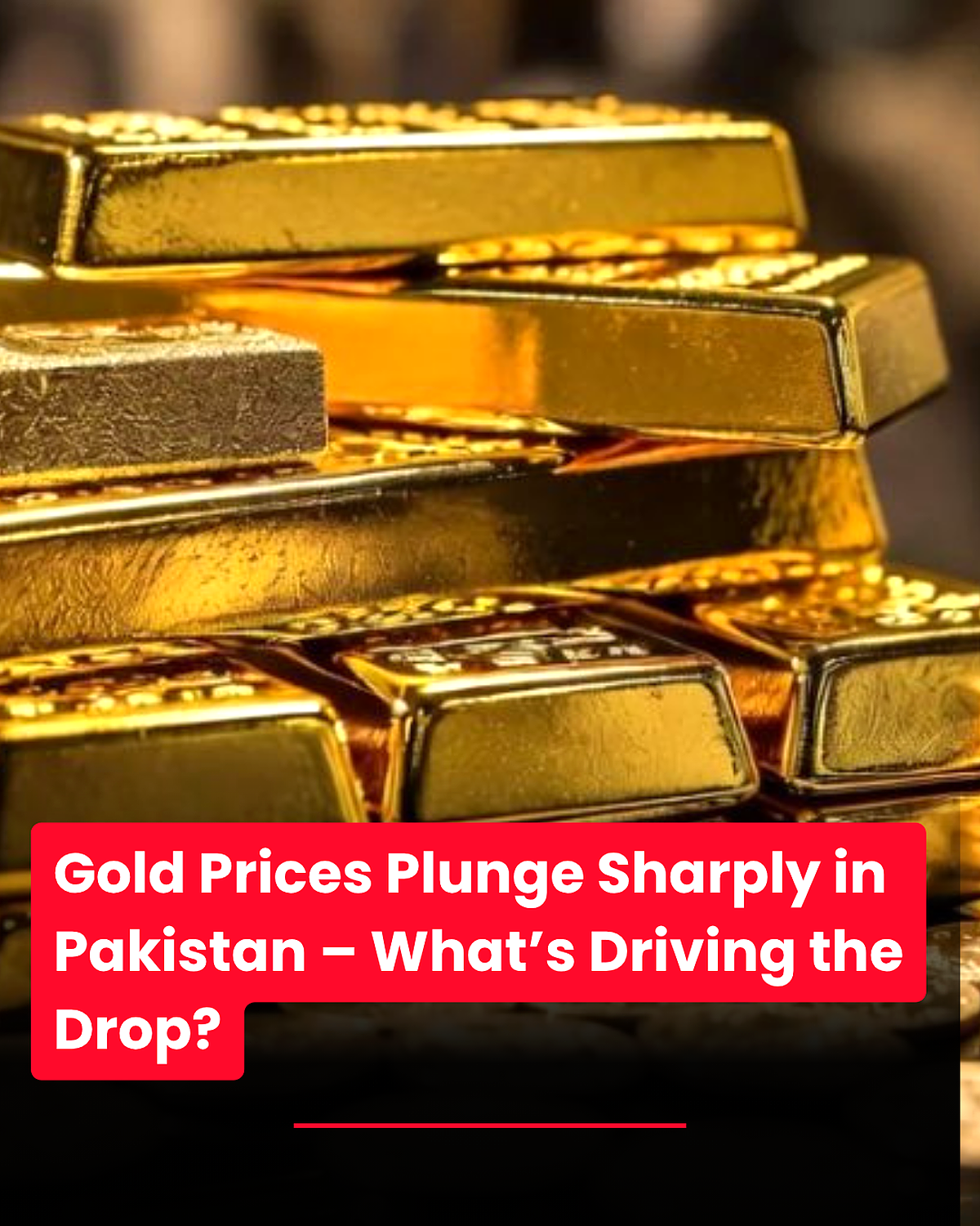 Gold Prices Plunge Sharply in Pakistan – What’s Driving the Drop?